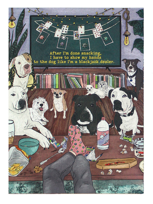 After I'm done snacking, I have to show my hands to the dog like I'm a black jack dealer |  1000 piece soft touch Jigsaw Puzzle