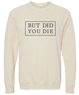 BUT DID YOU DIE | sweatshirt | 6 colors