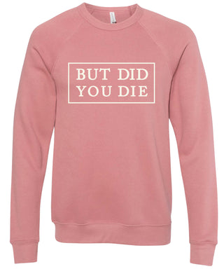 BUT DID YOU DIE | sweatshirt | 6 colors