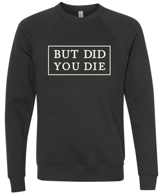 BUT DID YOU DIE | sweatshirt | 6 colors