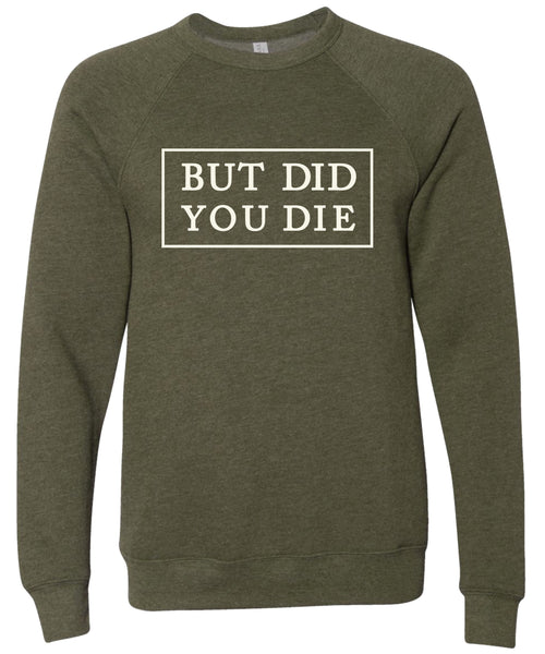 BUT DID YOU DIE | sweatshirt | 6 colors