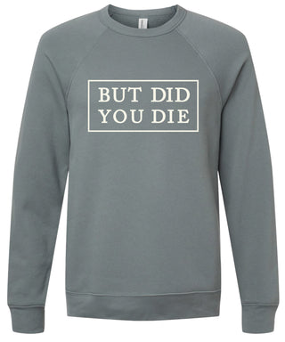 BUT DID YOU DIE | sweatshirt | 6 colors