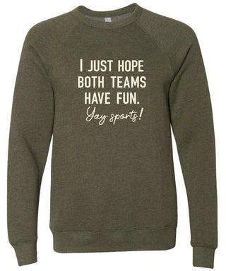 Olive sweatshirt with text 'I just hope both teams have fun. Yay sports!' printed in cream ink.
