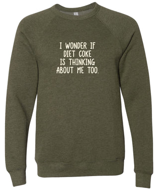 Moss sweatshirt with text 'I wonder if Diet Coke is thinking about me too' printed in cream ink.