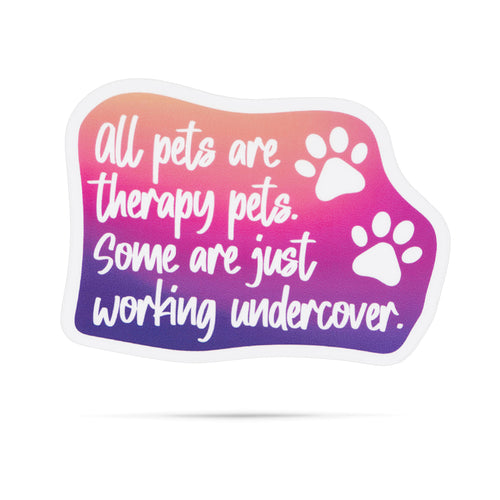 All pets are therapy pets. Some are just working undercover. | vinyl stickers