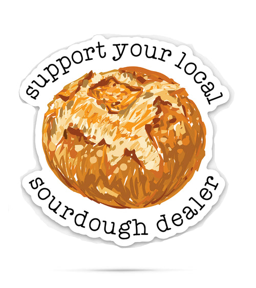Support your local sourdough dealer | funny vinyl stickers