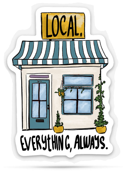 Sticker of a store front with a striped awning and 'LOCAL. EVERYTHING, ALWAYS.' text.