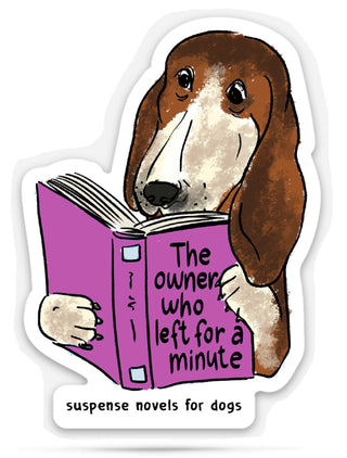 funny Sticker of a hand drawn dog reading a book titled 'the owner who left for a minute' and below that it says 'Suspense novels for dogs' on a white background.