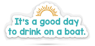 Sticker with text 'It's a good day to drink on a boat.' on a white background with sun image.