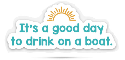 Sticker with text 'It's a good day to drink on a boat.' on a white background with sun image.