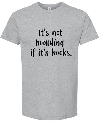 It's not hoarding if it's books | graphic tshirt | 6 colors