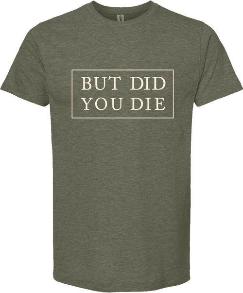 But did you die | graphic printed tee shirt | 6 colors