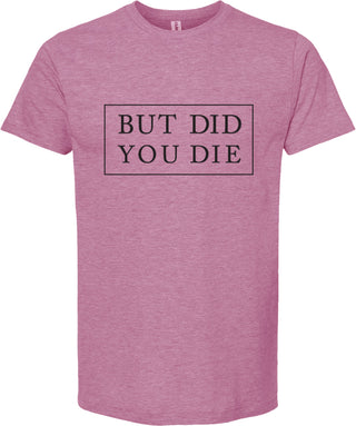 But did you die | graphic printed tee shirt | 6 colors