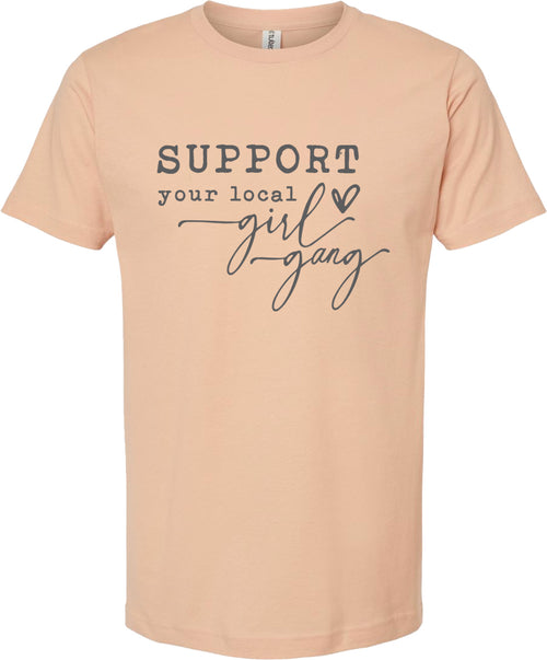 Support your local girl gang | graphic tee shirt | 6 colors