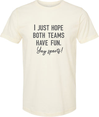 Cream t-shirt with 'I just hope both teams have fun. Yay sports!' printed in gray ink.
