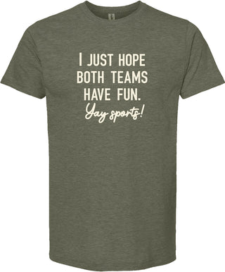 Moss t-shirt with 'I just hope both teams have fun. Yay sports!' printed in cream ink.