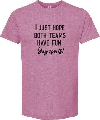 Raspberry t-shirt with 'I just hope both teams have fun. Yay sports!' printed in black ink.