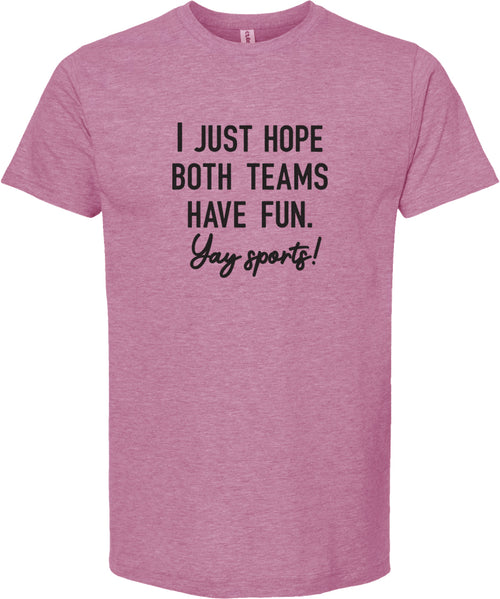 Raspberry t-shirt with 'I just hope both teams have fun. Yay sports!' printed in black ink.