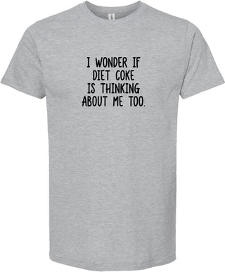 Light gray t-shirt with humorous text 'I wonder if diet coke is thinking about me too' printed in black ink.