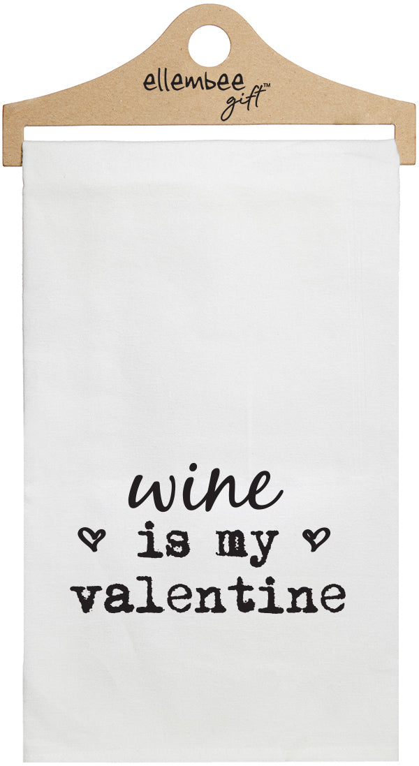 Wine is my Valentine - white kitchen tea towel