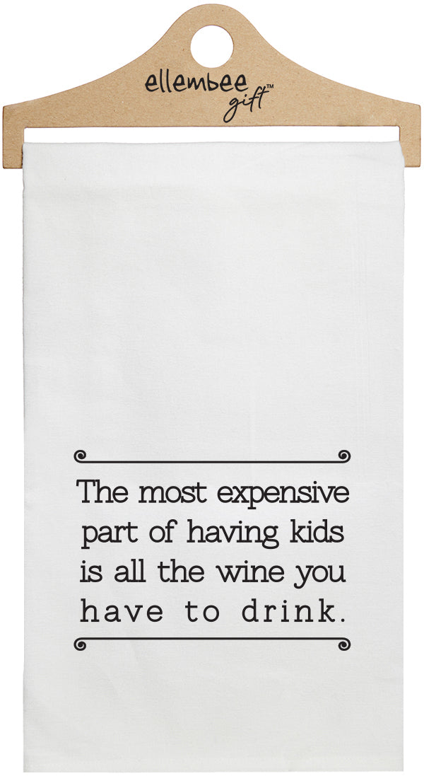 The most expensive part of having kids is all the wine you have to drink - white kitchen tea towel