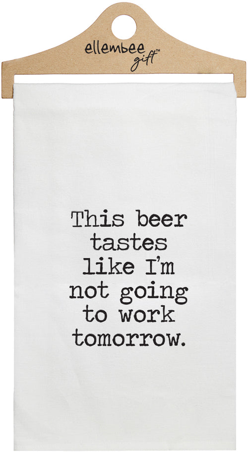 This beer tastes like I'm not going to work tomorrow - white kitchen tea towel