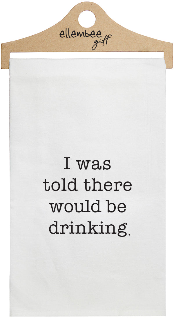 I was told there would be drinking - white kitchen tea towel