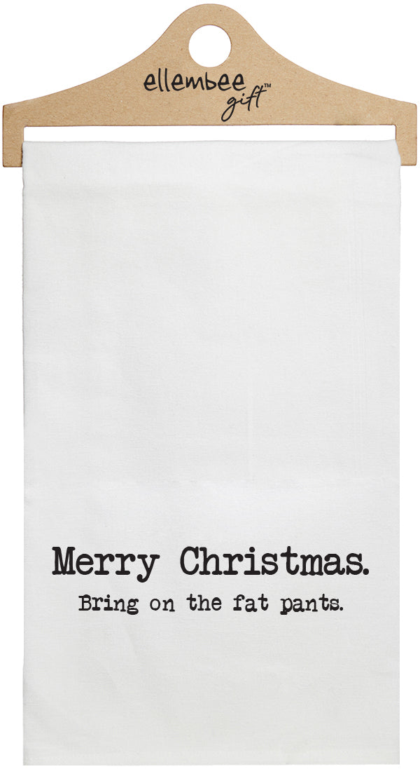 Merry Christmas. Bring on the fat pants. - white kitchen tea towel