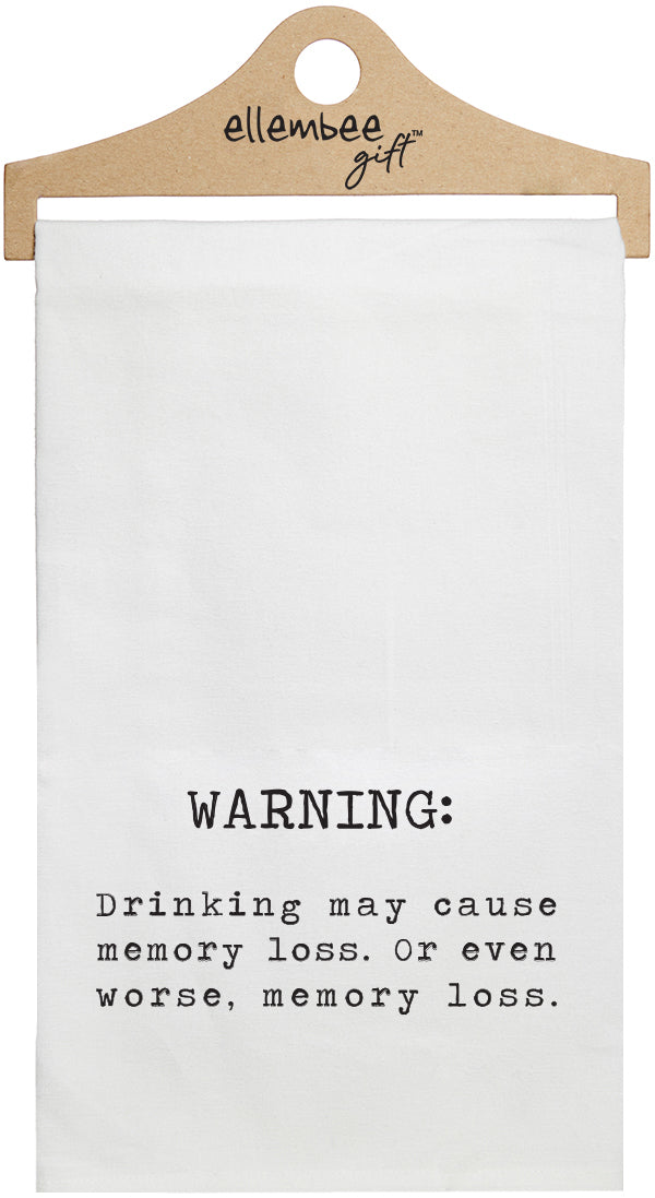 Warning: Drinking may cause memory loss. Or even worse, memory loss  - white kitchen tea towel