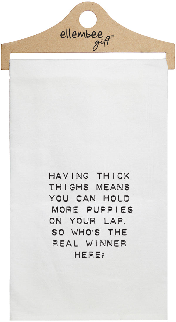Having thick thighs means you can hold more puppies on you lap white kitchen tea towel