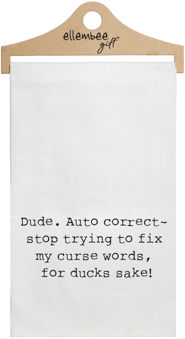 Dude, auto correct-stop trying to fix my curse words, for ducks sake! - white kitchen tea towel