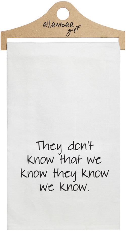 They don't know we know they know we know - white kitchen tea towel