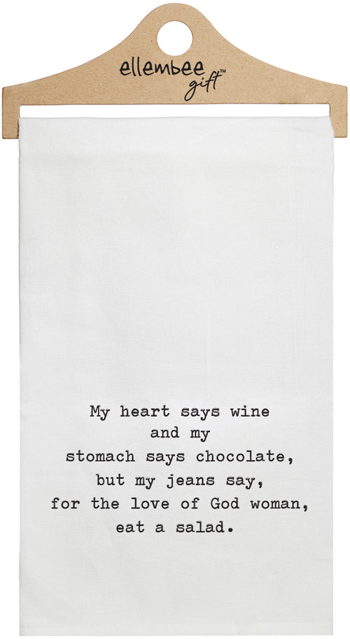 My heart says wine and my stomach says chocolate, but my jeans say, for the love of God woman, eat a salad - white kitchen tea towel
