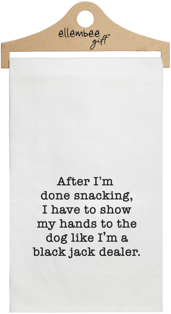 When I'm done snacking, I have to show my hands to the dog like I'm a black jack dealer - white kitchen tea towel