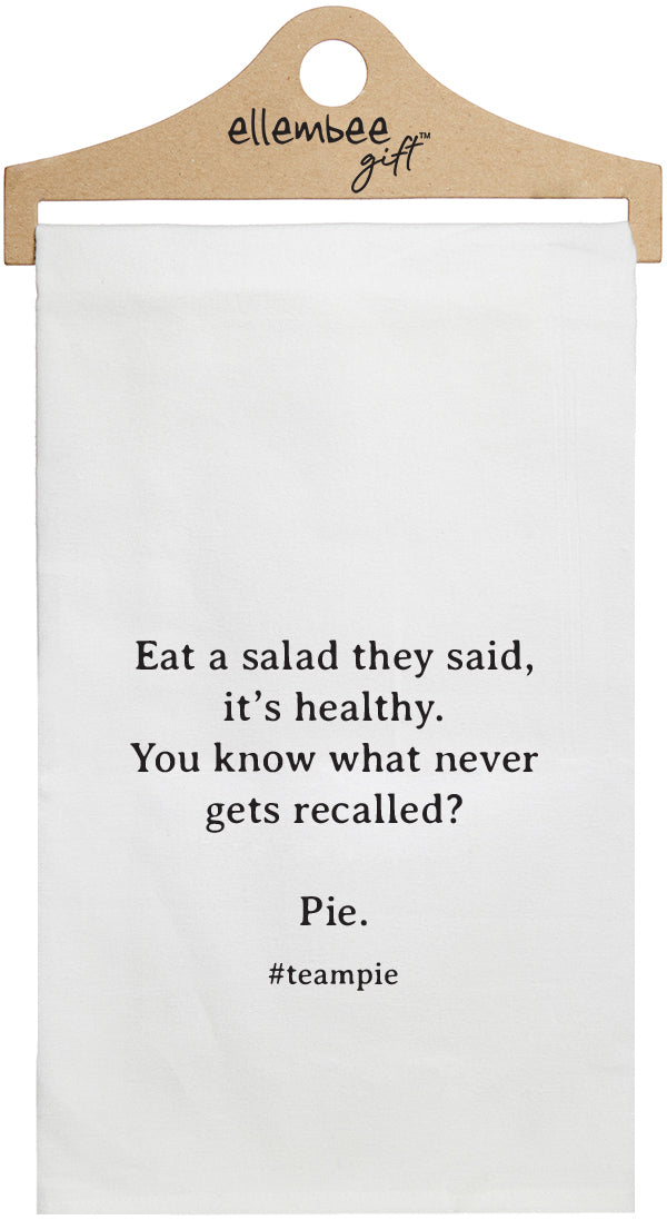 Eat a salad they say, it's healthy.  You know what never gets recalled? Pie. #teampie - white kitchen tea towel