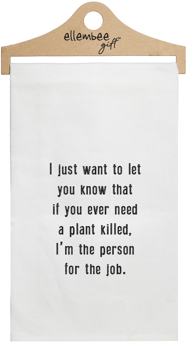 I just want to let you know that if you ever need a plant killed, I'm the person for the job - white kitchen tea towel