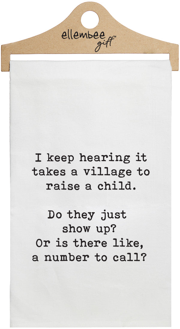 I keep hearing it takes a village to raise a child. Do they just show up? Or is there like, a number to call? - white kitchen tea towel