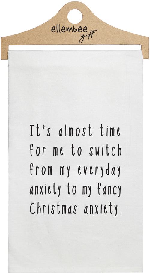 It's almost time for me to switch from my everyday anxiety to my fancy Christmas anxiety. - white kitchen tea towel