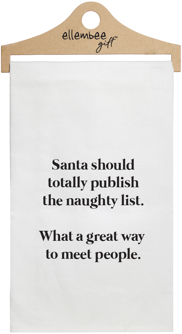 Santa should totally publish the naughty list. What a great way to meet people -white kitchen tea towel