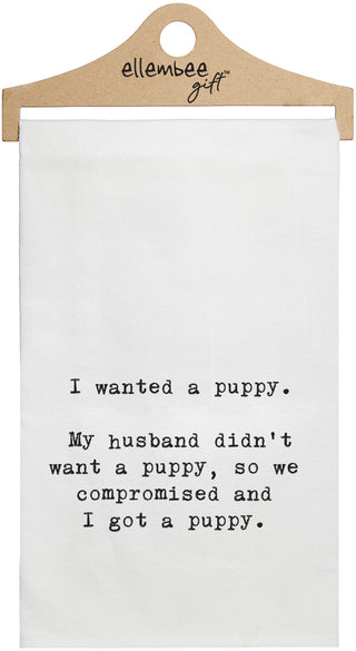 I wanted a puppy. My husband didn't want a puppy so we compromised, and I got a puppy. - white kitchen tea towel
