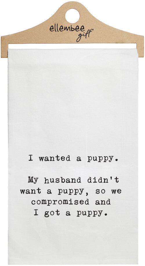 I wanted a puppy. My husband didn't want a puppy so we compromised, and I got a puppy. - white kitchen tea towel