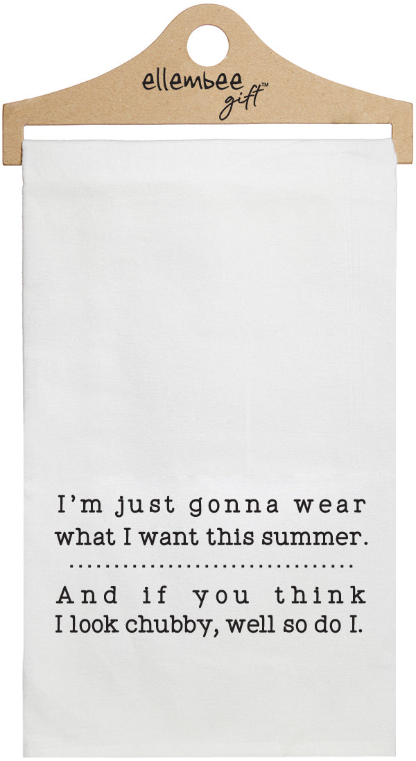 I'm just going to wear what I want this summer and if you think I look chubby, well so do I - white kitchen tea towel