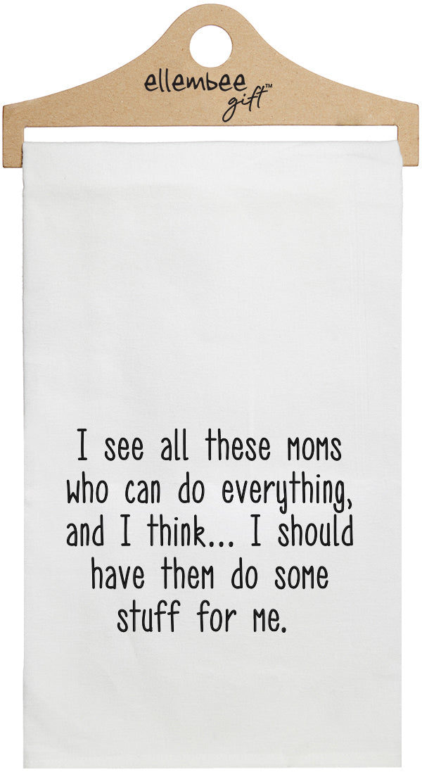 I see all these moms who can do everything, and I think I should have them do some stuff for me - white kitchen tea towel