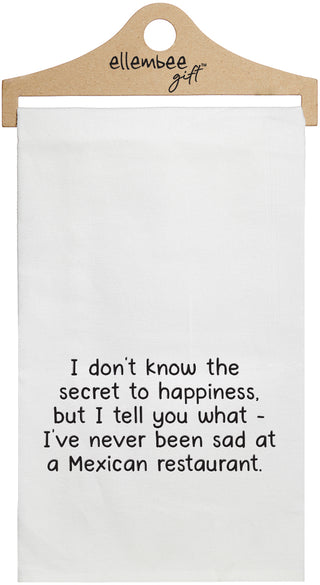 I don't know the secret to happiness, but I tell you what - I've never been sad at a Mexican Restaurant - white kitchen tea towel