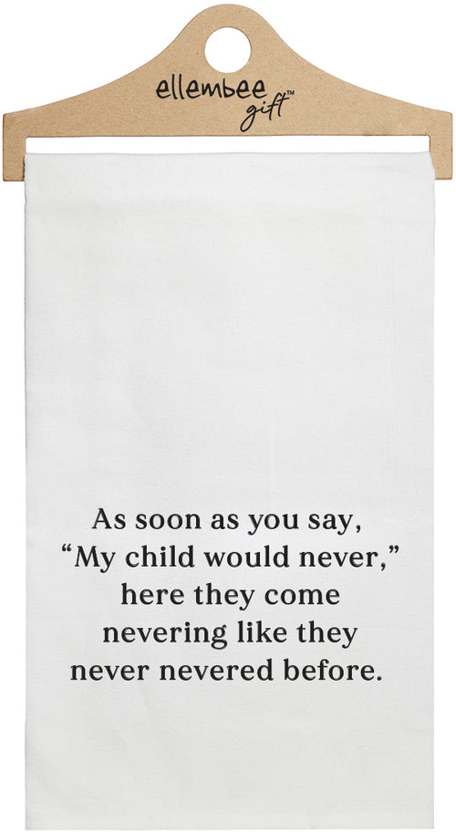 As soon as you say, "My child would never," here they come nevering like they never nevered before - white kitchen tea towel