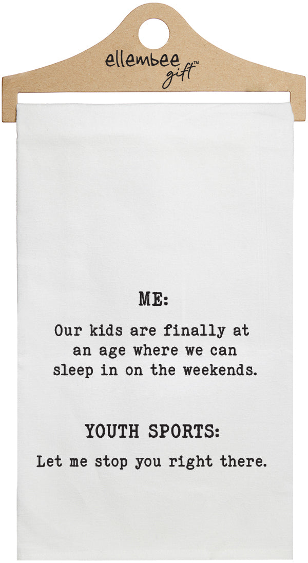 Me: Our kids are finally at an age where we can sleep in on the weekends.  Youth Sports: Let me just stop you right there. - white kitchen tea towels