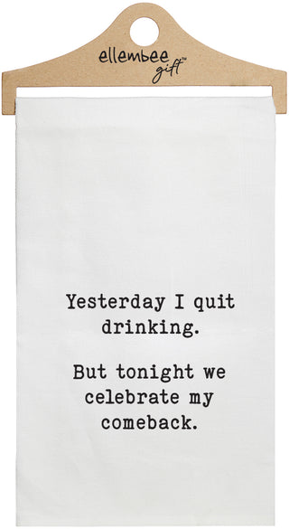 Yesterday I quit drinking but tonight we celebrate my comeback - white kitchen tea towel
