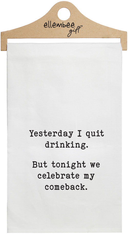 Yesterday I quit drinking but tonight we celebrate my comeback - white kitchen tea towel