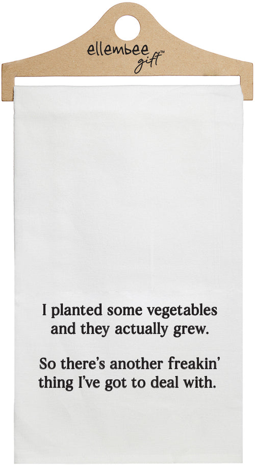 I planted some vegetables and they actually grew. So there's another freakin' thing I've got to deal with - white kitchen tea towel