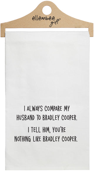 I always compare my husband to Bradley Cooper. I tell him you're nothing like Bradley Cooper - white funny kitchen towel